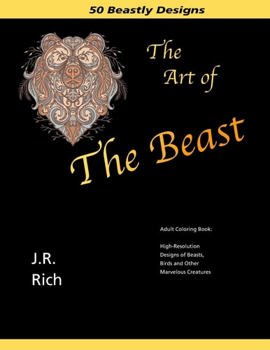 The Art of the Beast Adult Coloring Book: High-Resolution Designs of Beasts, Birds and Other Marvelous Creatures