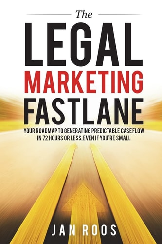 The Legal Marketing Fastlane Your Roadmap to Generating Real Leads in 72 Hours Or Less, Even If You're Small