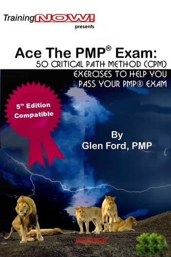 Ace The PMP(R) Exam : 50 Critical Path Method (CPM) Exercises to Help You Pass Your PMP(R) Exam