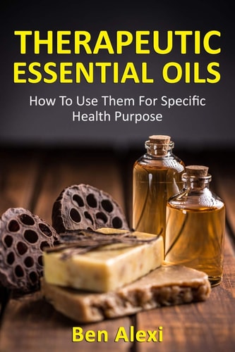 Therapeutic Essential Oils How to Use Them for Specific Health Purpose