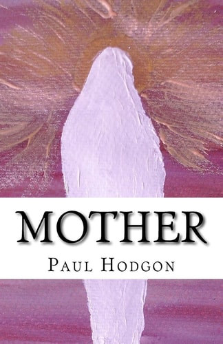 Mother A Poem and Art Work Dedicated to Mothers.