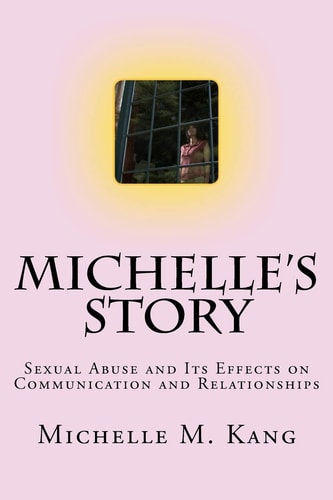 Michelle's Story Sexual Abuse and Its Effects on Communication and Relationships