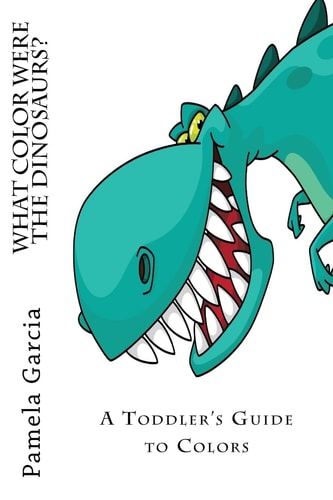 What COLOR Where the DINOSAURS? A Preschooler's Guide to Colors.