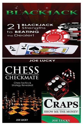 Blackjack and Chess Checkmate and Craps 21 Blackjack Strengths to Beating the Dealer! and Chess Tactics and Strategy Revealed! and Show Me the Money!