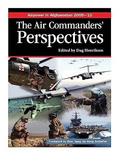 Airpower in Afghanistan 2005-10 the Air Commanders' Perspectives