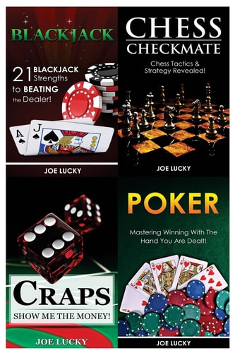 Blackjack and Chess Checkmate and Craps and Poker 21 Blackjack Strengths to Beating the Dealer! and Chess Tactics and Strategy Revealed! and Show Me the Money! and Mastering Winning with the Hand You Are Dealt!