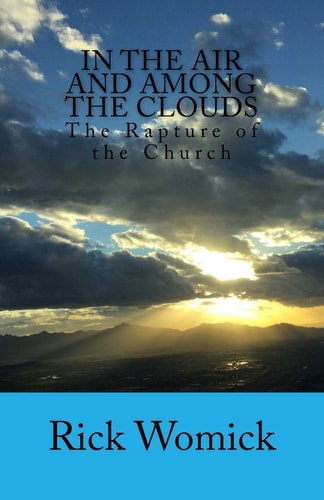 In the Air and Among the Clouds The Rapture of the Church