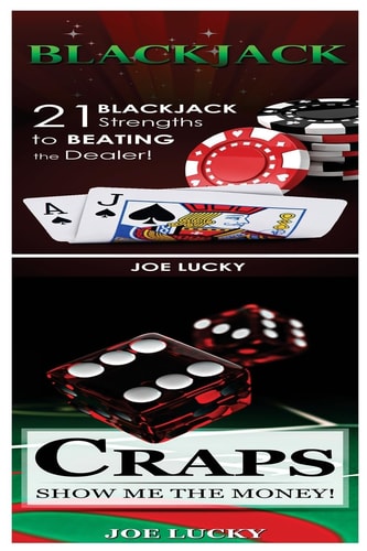 Blackjack and Craps 21 Blackjack Strengths to Beating the Dealer! and Show Me the Money!
