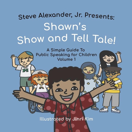 Shawn's Show and Tell Tale A Simple Guide to Public Speaking for Children