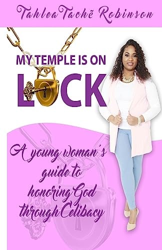 My Temple Is On Lock A Young Women's Guide to Honoring God Through Celibacy