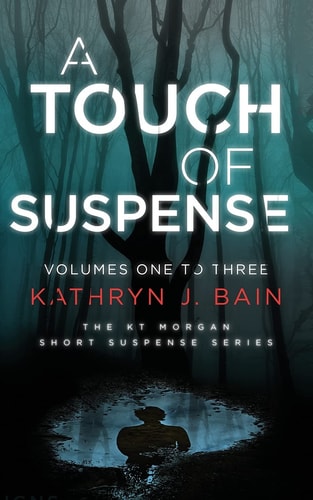 A Touch of Suspense (Featuring Volumes 1 ? 3 of The KT Morgan Short Suspense Series)