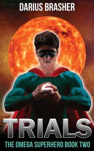 Trials The Omega Superhero Book Two
