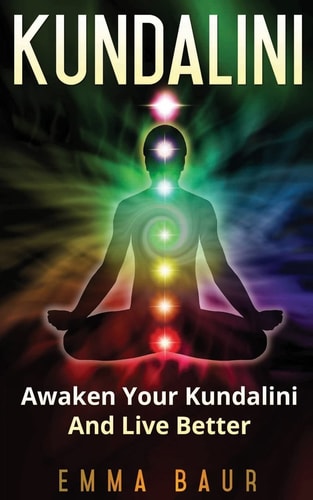 Kundalini Awaken Your Kundalini And Live Better