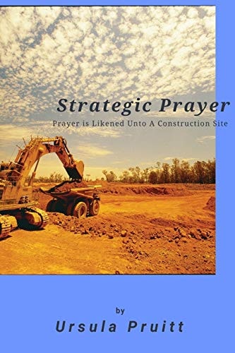 Strategic Prayer Prayer Is Likened Unto a Construction Site
