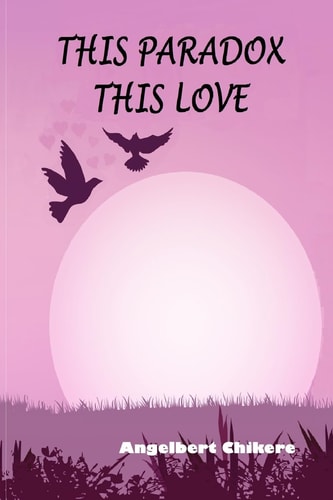This Paradox This Love A Poetic Narrative of Love