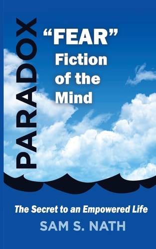 Fear a Fiction of the Mind Secret to an Empowered Life