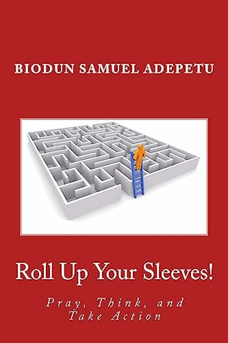 Roll Up Your Sleeves! Pray, Think, and Take Action
