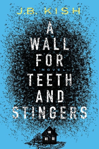 A Wall for Teeth and Stingers A Novel