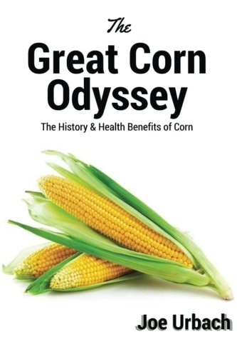 The Great Corn Odyssey The History and Health Benefits of Corn