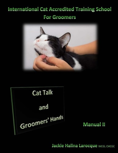 Cat Talk and Groomers' Hands Feline Body Language and Handling Skills