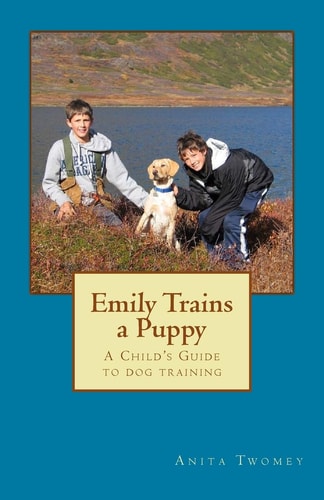 Emily Trains a Puppy A Childs Guide to Dog Training