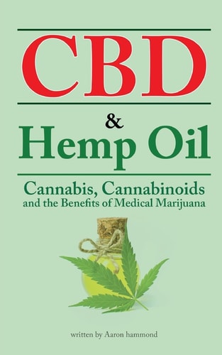CBD and Hemp Oil Cannabis, Cannabinoids and the Benefits of Medical Marijuana