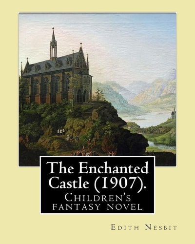 The Enchanted Castle (1907). By: Edith Nesbit, Illustrated By: H. R. Millar Children's Fantasy Novel , with 47 ILLUSTATIONS By: H. R. Millar (1869 - 1942)