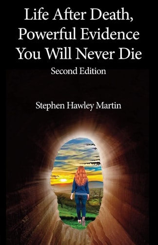 Life After Death, Powerful Evidence You Will Never Die Second Edition