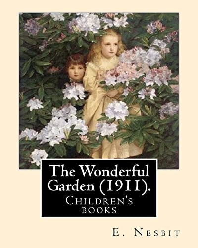 The Wonderful Garden (1911). By: E. Nesbit, Illustrated By: H. R. Millar Children's Books