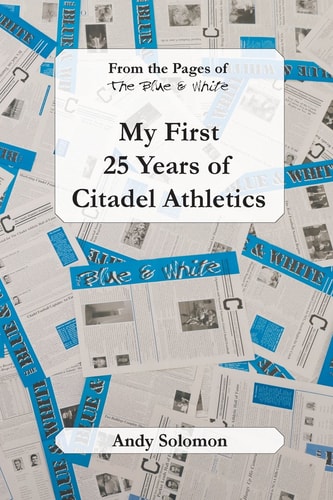 From the Pages of The Blue & White My First 25 Years of Citadel Athletics