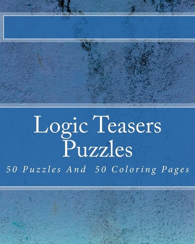 Logic Teasers Puzzles 50 Puzzles And 50 Insprirational Coloring Pages