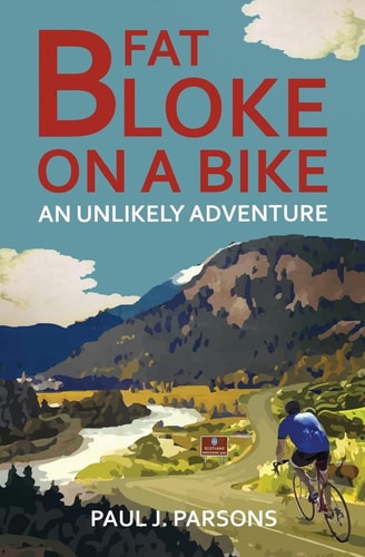 Fat Bloke on a Bike An Unlikely Adventure