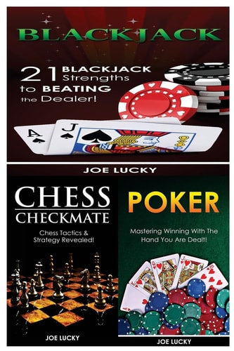 Blackjack and Chess Checkmate and Poker 21 Blackjack Strengths to Beating the Dealer! and Chess Tactics and Strategy Revealed! and Mastering Winning with the Hand You Are Dealt!