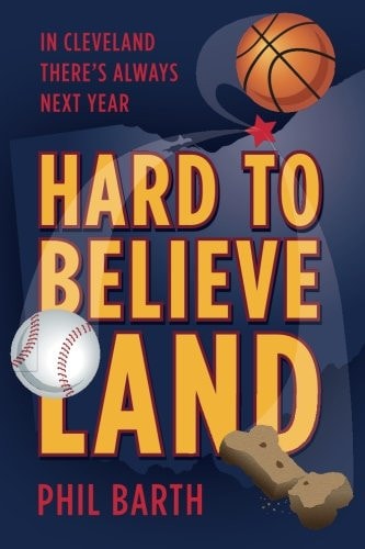 Hard to Believeland The Cavaliers Won the NBA! The Indians Won the AL! The Browns Won a Game!