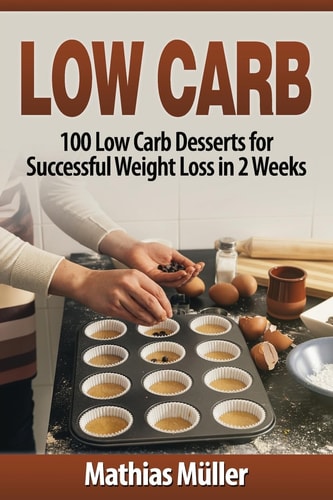Low Carb Recipes 100 Low Carb Desserts for Successful Weight Loss in 2 Weeks