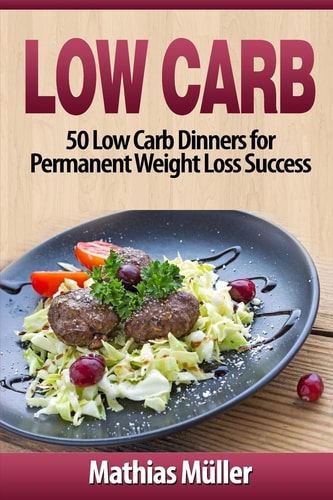 Low Carb Recipes 50 Low Carb Dinners for Permanent Weight Loss Success