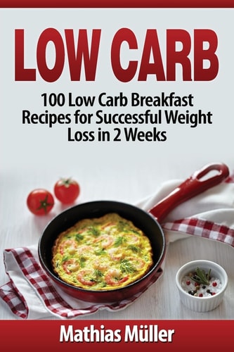 Low Carb Recipes 100 Low Carb Breakfast Recipes for Successful Weight Loss in 2 Weeks