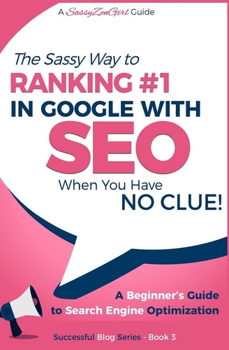 SEO - The Sassy Way of Ranking #1 in Google - when You Have NO CLUE! Beginner's Guide to Search Engine Optimization and Internet Marketing