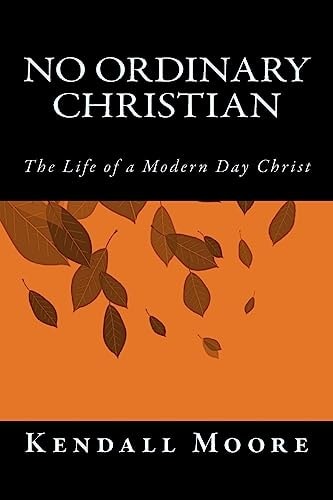 No Ordinary Christian The Life of a Modern Day Christ