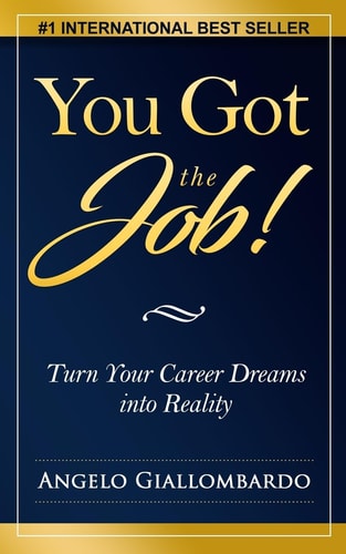You Got the Job! Turn Your Career Dreams Into Reality