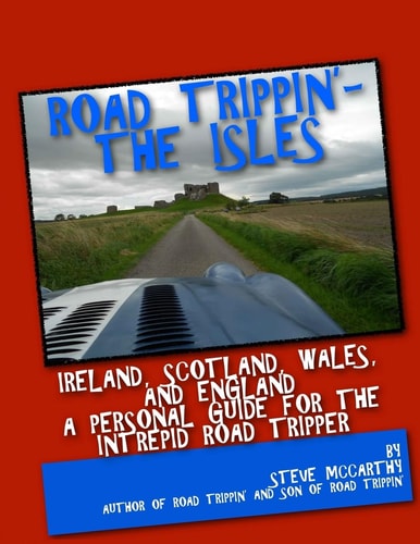Road Trippin' The Isles: Touring Ireland and the United Kingdom for the Most Intrepid Road Tripper
