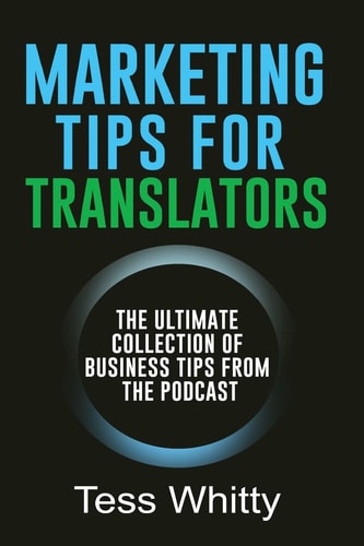 Marketing Tips for Translators The Ultimate Collection of Business Tips from the Podcast