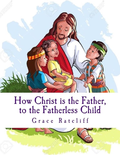 Christ Is the Father, to the Fatherless Child