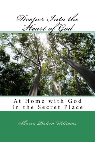 Deeper Into the Heart of God Encountering God's Heart in the Sanctuary