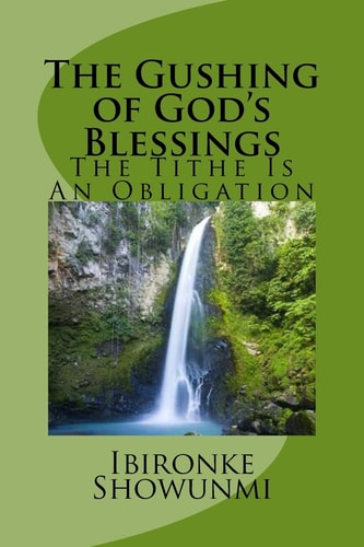 The Gushing of God's Blessings The Tithe Is An Obligation