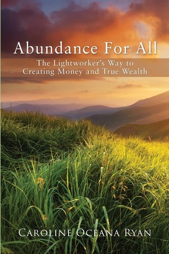 Abundance For All The Lightworker's Way to Creating Money and True Wealth