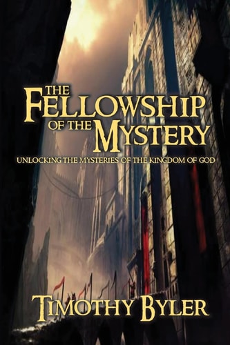 The Fellowship of the Mystery Unlocking There Mysteries of the Kingdom of God