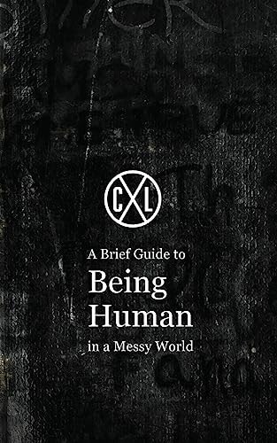 A Brief Guide to Being Human in a Messy World