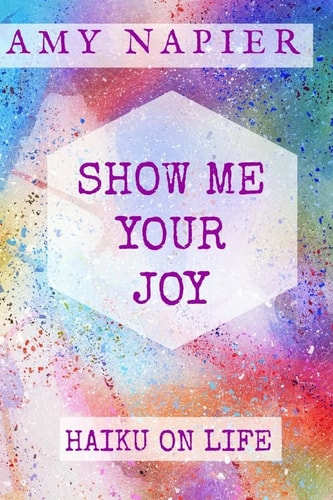 Show Me Your Joy Haiku On Life