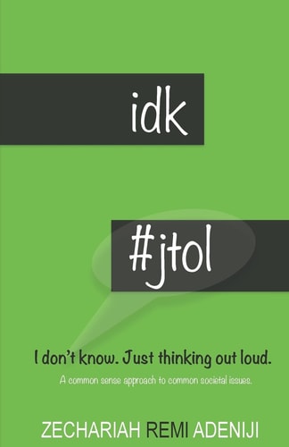 IDK #JTOL - I Don't Know. Just Thinking Out Loud. A Common Sense Approach to Common Societal Issues.
